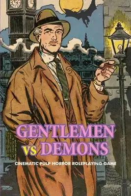 Gentlemen Vs. Demons: Cinematic Pulp Horror Roleplaying Game