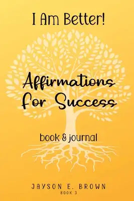 Book 3: I AM BETTER Affirmations for Success: Book 3