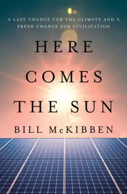 Here Comes the Sun: A Last Chance for the Climate and a Fresh Chance for Civilization