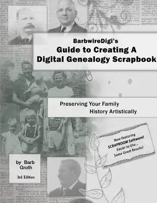 BarbwireDigi's Guide to Creating A Digital Genealogy Scrapbook - 3rd Edition