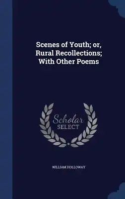 Scenes of Youth; or, Rural Recollections; With Other Poems