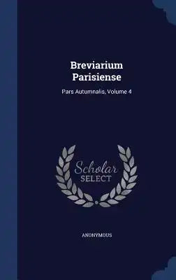 Breviarium Parisiense: Pars Autumnalis, Volume 4