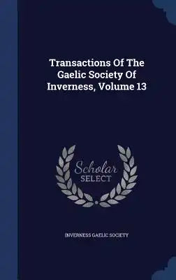 Transactions Of The Gaelic Society Of Inverness, Volume 13