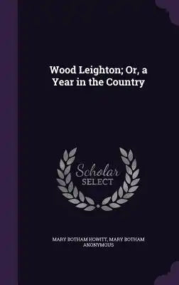 Wood Leighton; Or, a Year in the Country