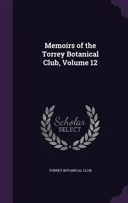 Memoirs of the Torrey Botanical Club, Volume 12
