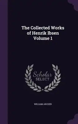 The Collected Works of Henrik Ibsen Volume 1