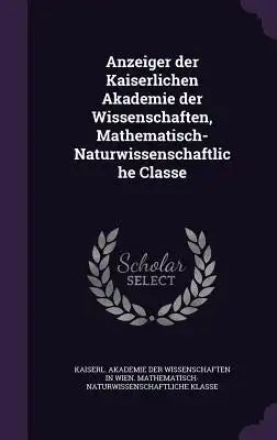 Anzeiger Der Kaiserlichen Akademie Der Wissenschaften, Mathematisch-Naturwissenschaftliche Classe