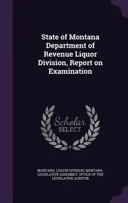State of Montana Department of Revenue Liquor Division, Report on Examination