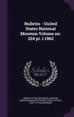 Bulletin - United States National Museum Volume No. 224 Pt. 1 1962