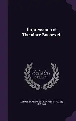 Impressions of Theodore Roosevelt