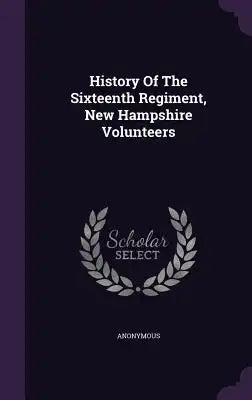 History of the Sixteenth Regiment, New Hampshire Volunteers