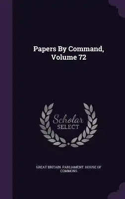 Papers by Command, Volume 72
