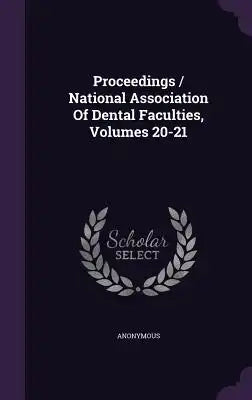 Proceedings / National Association of Dental Faculties, Volumes 20-21
