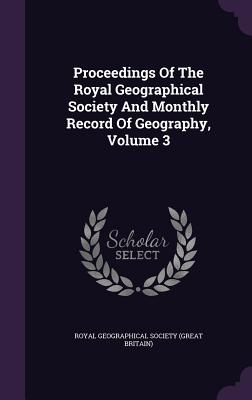 Proceedings of the Royal Geographical Society and Monthly Record of Geography, Volume 3