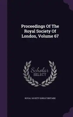 Proceedings of the Royal Society of London, Volume 67