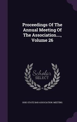 Proceedings of the Annual Meeting of the Association...., Volume 26