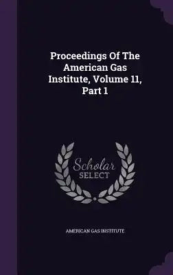 Proceedings of the American Gas Institute, Volume 11, Part 1