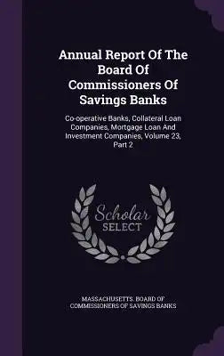 Annual Report of the Board of Commissioners of Savings Banks: Co-Operative Banks, Collateral Loan Companies, Mortgage Loan and Investment Companies, V