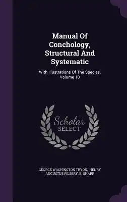 Manual of Conchology, Structural and Systematic: With Illustrations of the Species, Volume 10