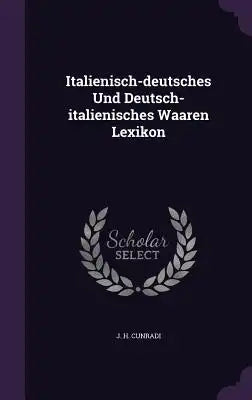 Italienisch-deutsches Und Deutsch-italienisches Waaren Lexikon
