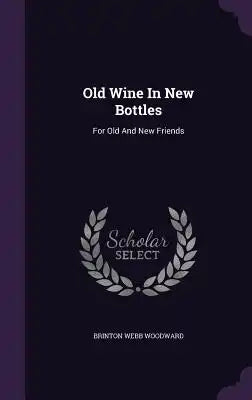 Old Wine in New Bottles: For Old and New Friends