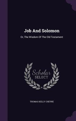Job And Solomon: Or, The Wisdom Of The Old Testament