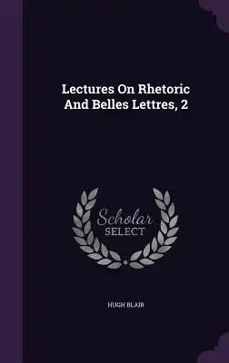Lectures On Rhetoric And Belles Lettres, 2