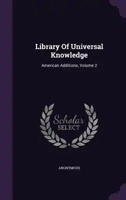 Library of Universal Knowledge: American Additions, Volume 2