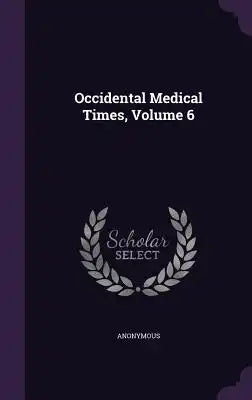 Occidental Medical Times, Volume 6