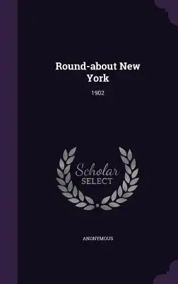 Round-about New York: 1902