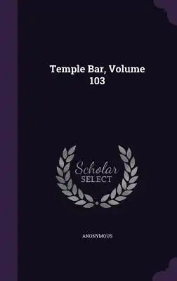 Temple Bar, Volume 103
