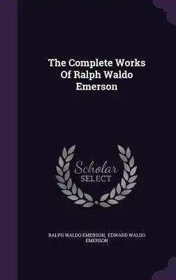 The Complete Works Of Ralph Waldo Emerson