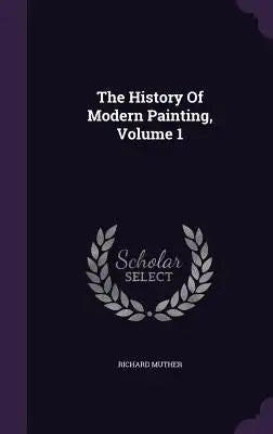 The History Of Modern Painting, Volume 1
