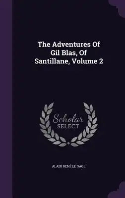 The Adventures Of Gil Blas, Of Santillane, Volume 2