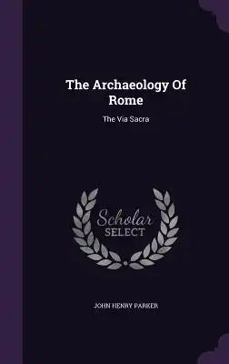 The Archaeology of Rome: The Via Sacra