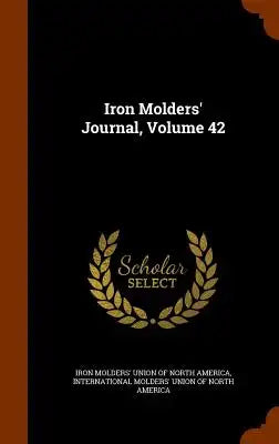 Iron Molders' Journal, Volume 42