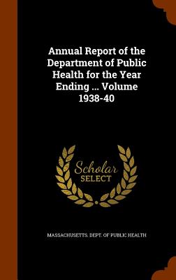 Annual Report of the Department of Public Health for the Year Ending ... Volume 1938-40