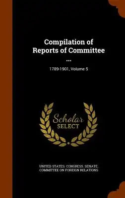 Compilation of Reports of Committee ...: 1789-1901, Volume 5