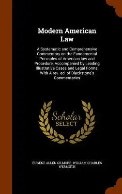 Modern American Law: A Systematic and Comprehensive Commentary on the Fundamental Principles of American law and Procedure, Accompanied by