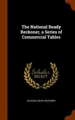 The National Ready Reckoner, a Series of Commercial Tables