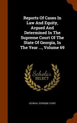 Reports of Cases in Law and Equity, Argued and Determined in the Supreme Court of the State of Georgia, in the Year ..., Volume 69