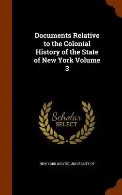 Documents Relative to the Colonial History of the State of New York Volume 3