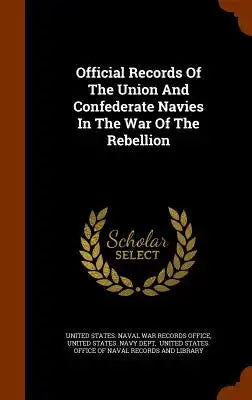Official Records Of The Union And Confederate Navies In The War Of The Rebellion