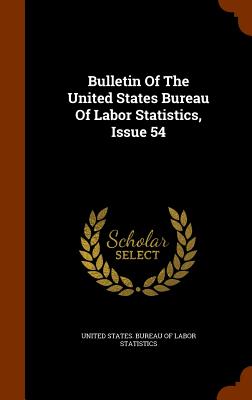 Bulletin of the United States Bureau of Labor Statistics, Issue 54