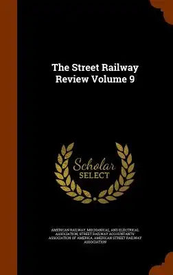 The Street Railway Review Volume 9