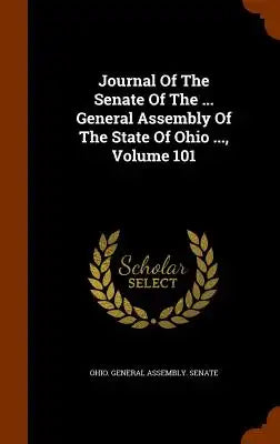 Journal Of The Senate Of The ... General Assembly Of The State Of Ohio ..., Volume 101