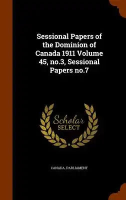 Sessional Papers of the Dominion of Canada 1911 Volume 45, No.3, Sessional Papers No.7