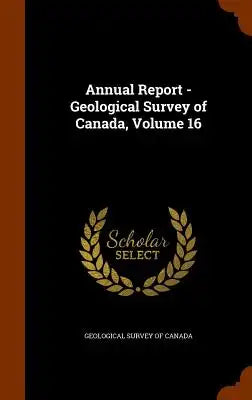 Annual Report - Geological Survey of Canada, Volume 16