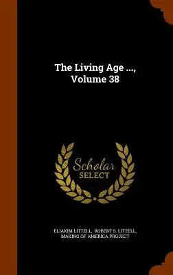 The Living Age ..., Volume 38