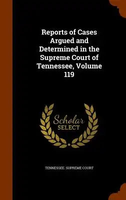 Reports of Cases Argued and Determined in the Supreme Court of Tennessee, Volume 119
